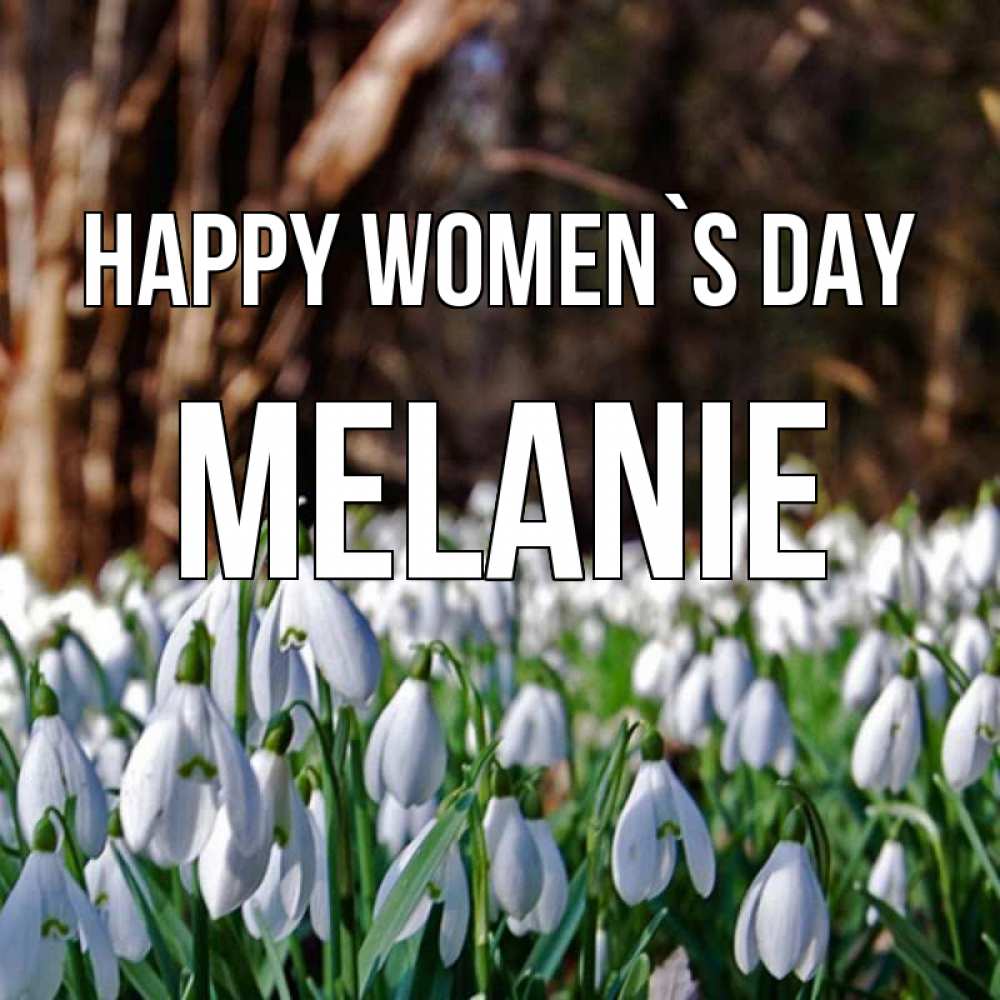 Greetings card с именем, Melanie happy women`s day с подснежниками 1 Greetings with text for free download 